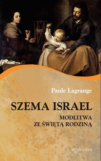Szema Israel  Modlitwa ze Świętą Rodziną