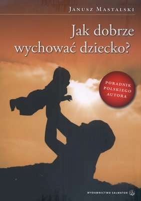 Jak dobrze wychować dziecko?