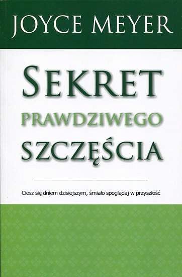 Sekret prawdziwego szczęścia - Joyce Meyer