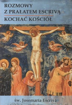 Rozmowy z prałatem Escrivą - Kochać Kościół