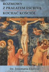 Rozmowy z prałatem Escrivą - Kochać Kościół
