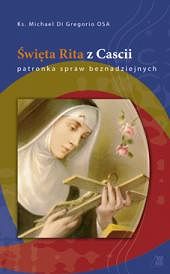 Święta Rita z Cascii Patronka spraw beznadziejnych