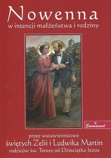 Nowenna w intencji małżeństwa i rodziny przez wstawiennictwo świętych Zelii I Ludwika Martin rodziców św. Teresy od Dzieciątka Jezus