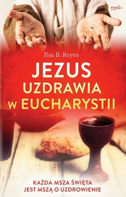 Jezus uzdrawia w Eucharystii