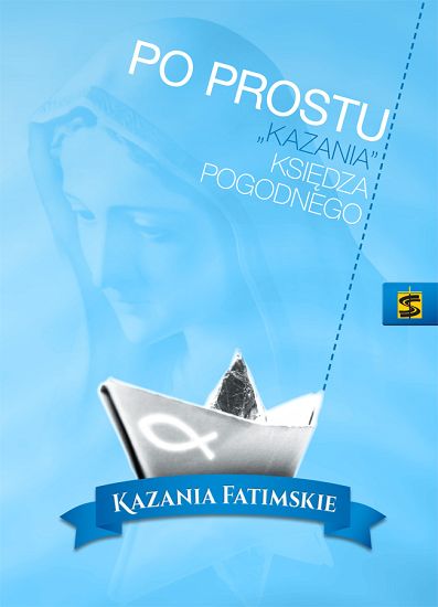 Po prostu „kazania” księdza Pogodnego Kazania fatimskie