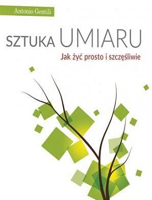Sztuka umiaru Jak żyć prosto i szczęśliwie