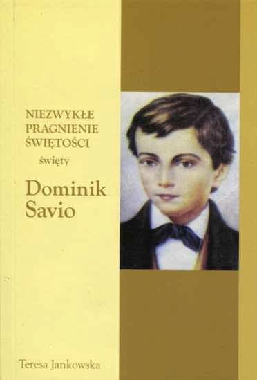 Niezwykłe pragnienie świętości - święty Dominik Savio