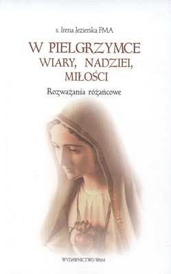 W PIELGRZYMCE WIARY, NADZIEI, MIŁOŚCI
