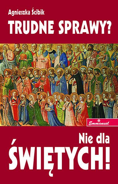 Trudne sprawy? Nie dla świętych!