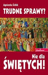 Trudne sprawy? Nie dla świętych!