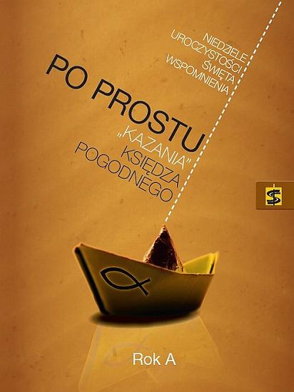 Po prostu. Kazania księdza Pogodnego. Rok A