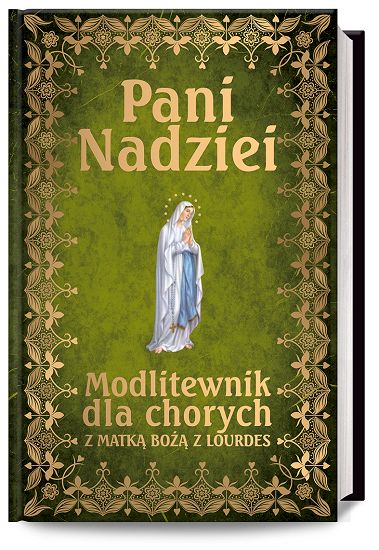 Pani Nadziei - Modlitewnik dla chorych z Matką Bożą z Lourdes