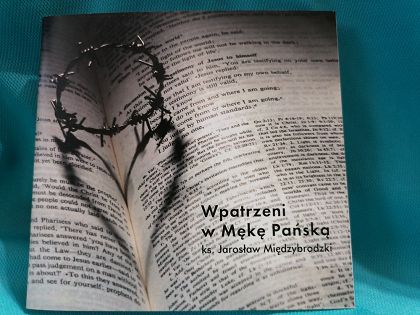 Wpatrzeni w Mękę Pańską - Międzybrodzki Jarosław ks. (MP3)
