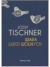 Wiara ludzi wolnych -Ks. Józef Tischner
