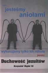 Duchowość jezuitów - Nie jesteśmy aniołami wykonujemy tylko ich robotę