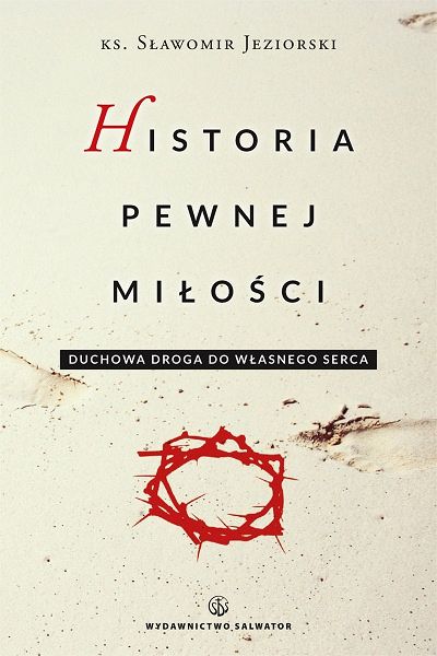 Historia pewnej miłości duchowa droga do własnego serca Wielki Post