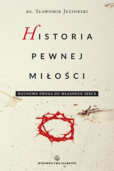 Historia pewnej miłości. Duchowa droga do własnego serca