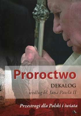 Proroctwo. Dekalog wg bł. Jana Pawła II