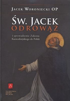 Św. Jacek Odrowąż i sprowadzenie Zakonu Kaznodziejskiego do Polski
