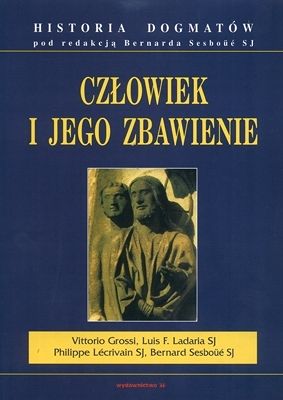 Człowiek i jego zbawienie - historia dogmatów