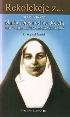 Rekolekcje z... Sługa Boża Matka Teresa od św. Józefa - Janina Kierocińska, Matka Zagłębia