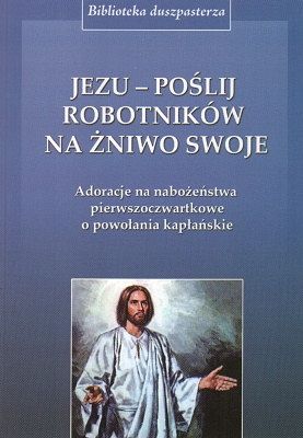 Jezu poślij robotników na żniwo swoje