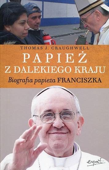 Papież z dalekiego kraju. Biografia papieża Franciszka