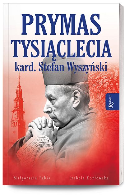 Prymas Tysiąclecia kard. Stefan Wyszyński -  Małgorzata Pabis, Izabela Kozłowska