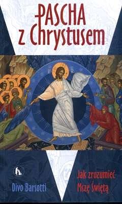 Pascha z Chrystusem. Jak zrozumieć Mszę Świętą