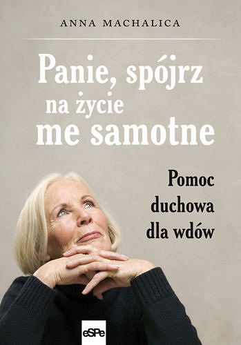 Panie, spójrz na życie me samotne. Pomoc duchowa dla wdów