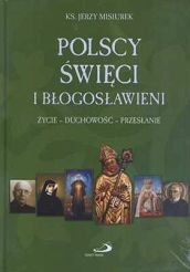 Polscy święci i błogosławieni. Życie - duchowość – przesłanie