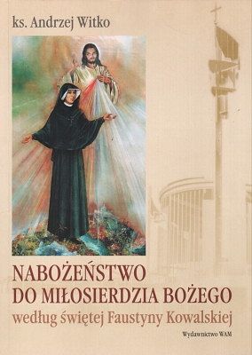 Nabożeństwo do Miłosierdzia Bożego według świętej Faustyny Kowalskiej