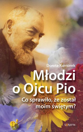 Młodzi o Ojcu Pio. Co sprawiło, że został moim świętym? 