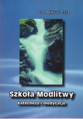 Szkoła Modlitwy - Katechezy i medytacje