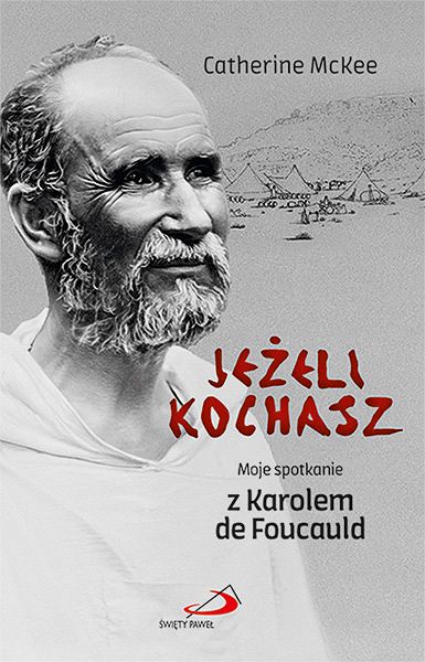 Jeżeli kochasz Moje spotkanie z Karolem de Foucauld