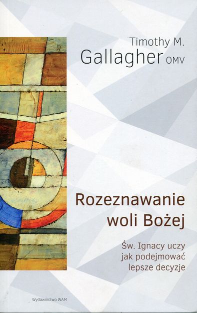 Rozeznawanie woli Bożej. Św. Ignacy uczy, jak podejmować lepsze decyzje