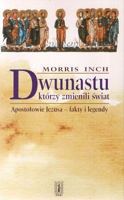 Dwunastu którzy zmienili świat - Apostołowie Jezusa fakty i legendy