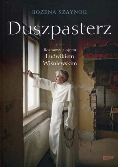 Duszpasterz. Rozmowy z ojcem Ludwikiem Wiśniewskim - Bożena Szaynok