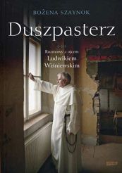 Duszpasterz. Rozmowy z ojcem Ludwikiem Wiśniewskim - Bożena Szaynok