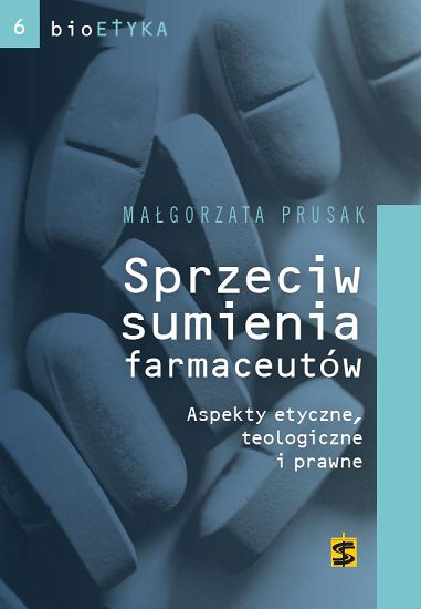 Sprzeciw sumienia farmaceutów. Aspekty etyczne, teologiczne i prawne