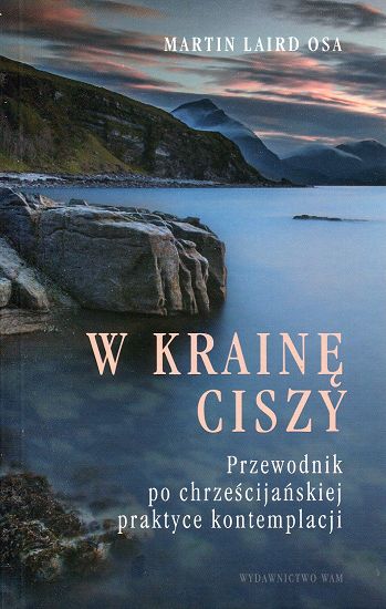 W krainę ciszy przewodnik po chrześcijańskiej praktyce kontemplacji