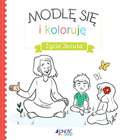 Modlę się i koloruje - życie Jezusa