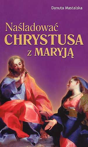 Naśladować Chrystusa z Maryją