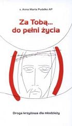 Za Tobą do pełni życia. Droga Krzyżowa dla młodzieży