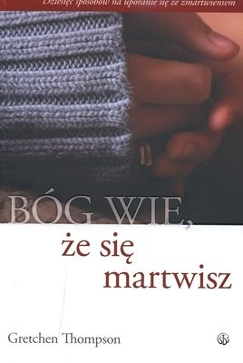Bóg wie, że się martwisz...