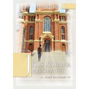 Jezus uzdrawia w Eucharystii