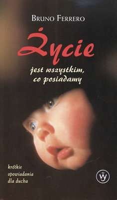 Życie jest wszystkim co posiadamy
