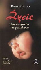 Życie jest wszystkim co posiadamy