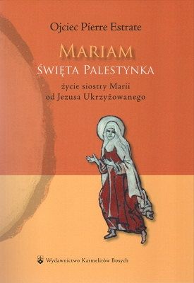 Mariam święta Palestynka - życie siostry Marii od Jezusa Ukrzyżowanego