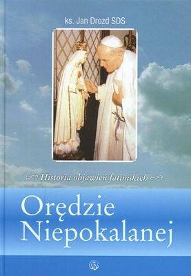 Orędzie Niepokalanej. Historia objawień fatimskich. (twarda)